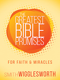 The Greatest Bible Promises: Faith And Miracles PB - Smith Wigglesworth